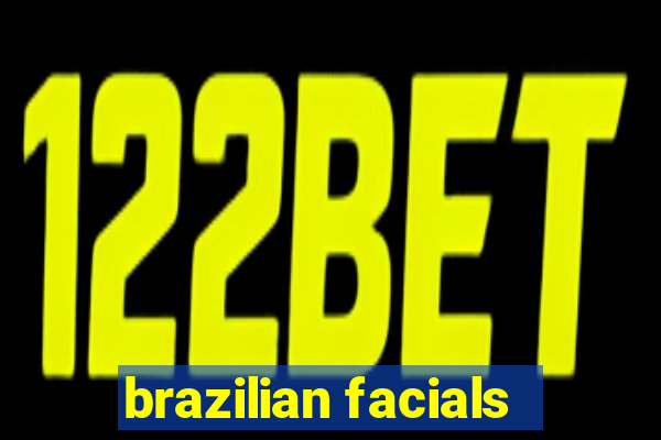 brazilian facials